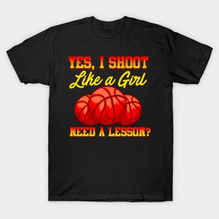 Basketball Yes, I Shoot Like A Girl Need A Lesson? T-Shirt